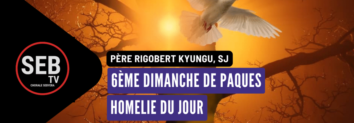 Homélie du Sixième dimanche de Pâques - Année C (Père Rigobert KYUNGU, SJ)