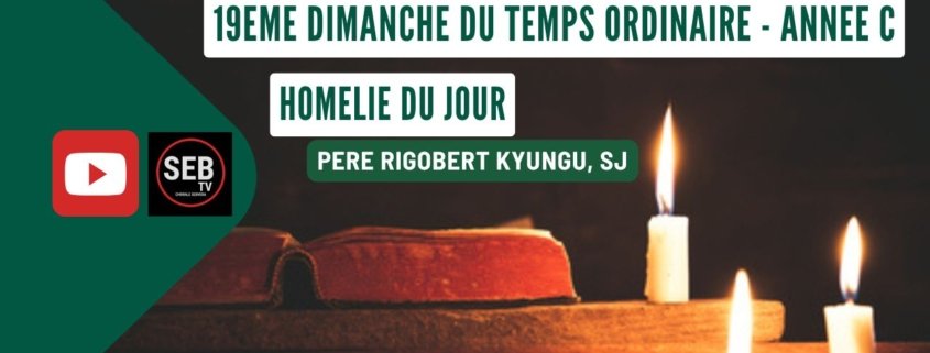 19ème Dimanche du Temps Ordinaire - Année C (Père Rigobert KYUNGU, SJ)