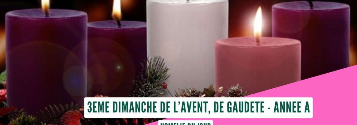3ème Dimanche de l'Avent - année A