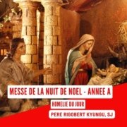 Messe de nuit de noel – année A Veillée de Noël - Année A | Père Rigobert KYUNGU, SJ