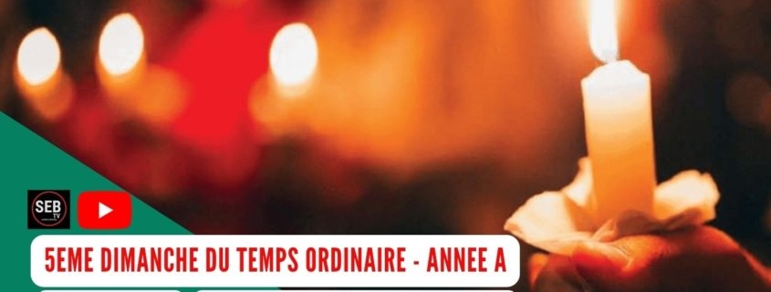 5ème Dimanche Temps Ordinaire - Année A