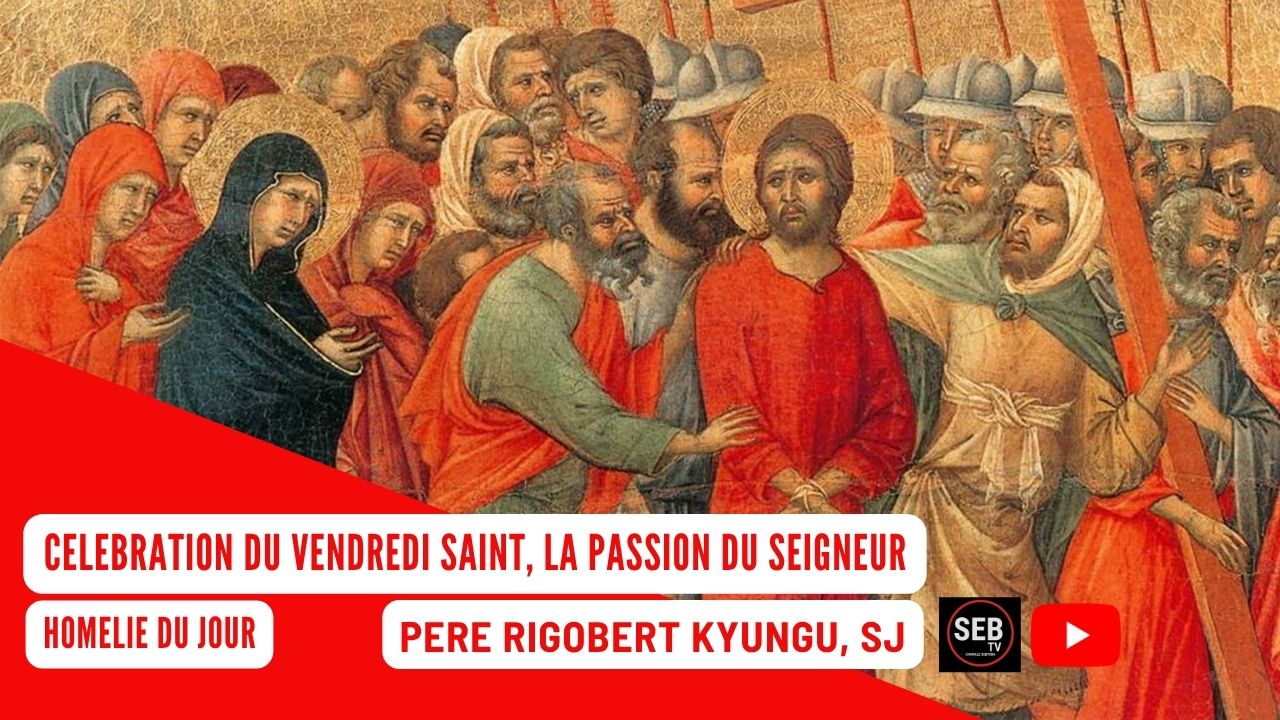 Vendredi Saint : «La passion et la mort de Jésus» (P. Rigobert KYUNGU ...